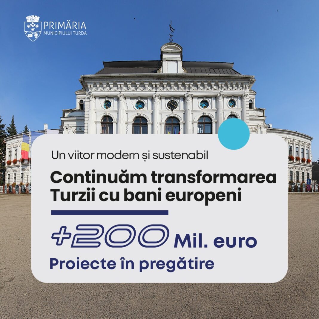 Continuăm transformarea Turzii cu bani europeni pentru un viitor modern și sustenabil