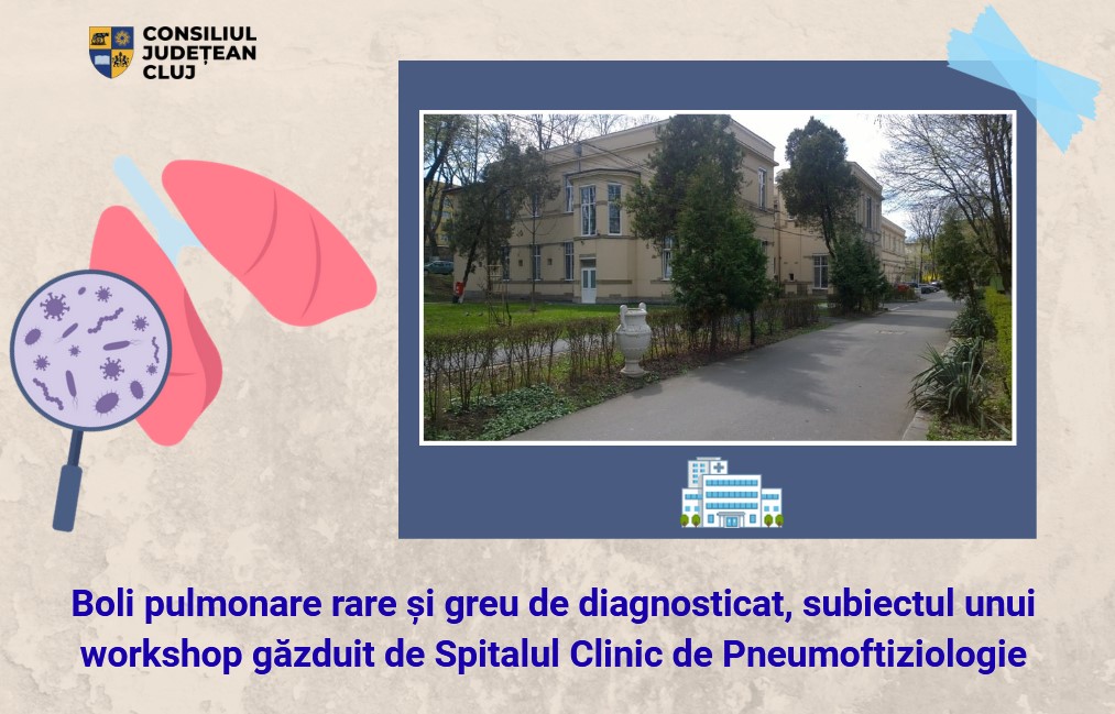 Boli pulmonare rare și greu de diagnosticat, subiectul unui workshop găzduit de Spitalul Clinic de Pneumoftiziologie Boli pulmonare rare și greu de diagnosticat, subiectul unui workshop găzduit de Spitalul Clinic de Pneumoftiziologie